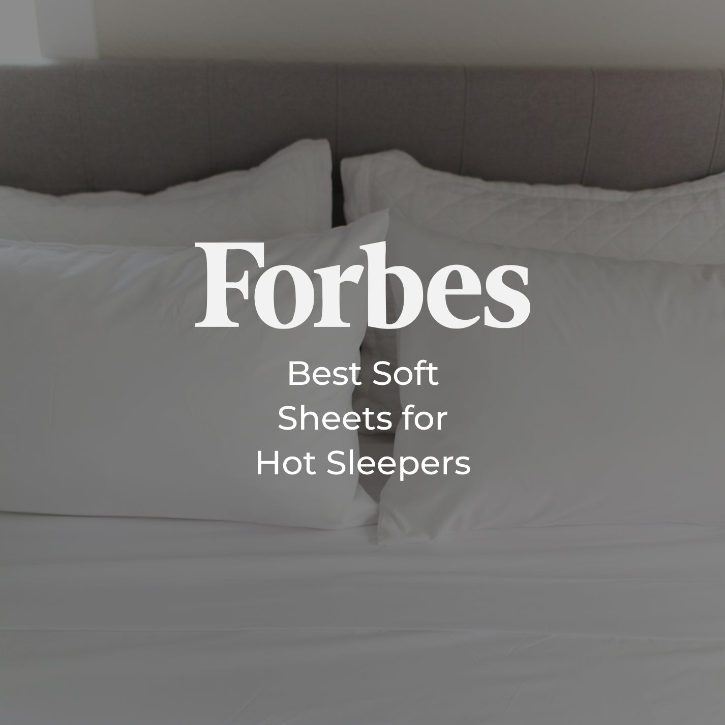 Forbes 2023 “Best Soft Sheets for Hot Sleepers"